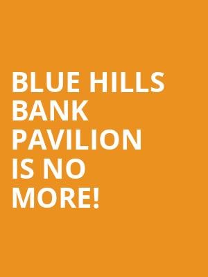 Blue Hills Bank Pavilion is no more